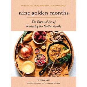 Nine Golden Months: The Essential Art of Nurturing the Mother-To-Be -- Heng Ou